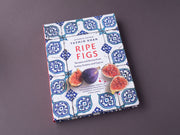 Ripe Figs: Recipes and Stories from Turkey, Greece, and Cyprus